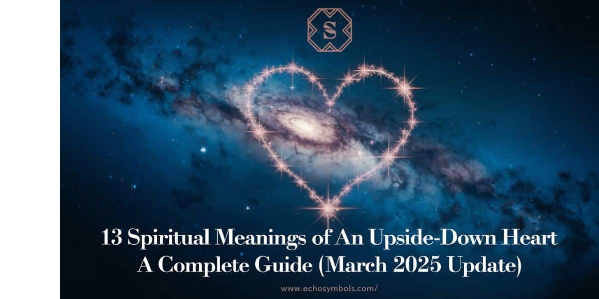13 Spiritual Meanings of an Upside-Down Heart: A Complete Guide (March 2025 Update)
