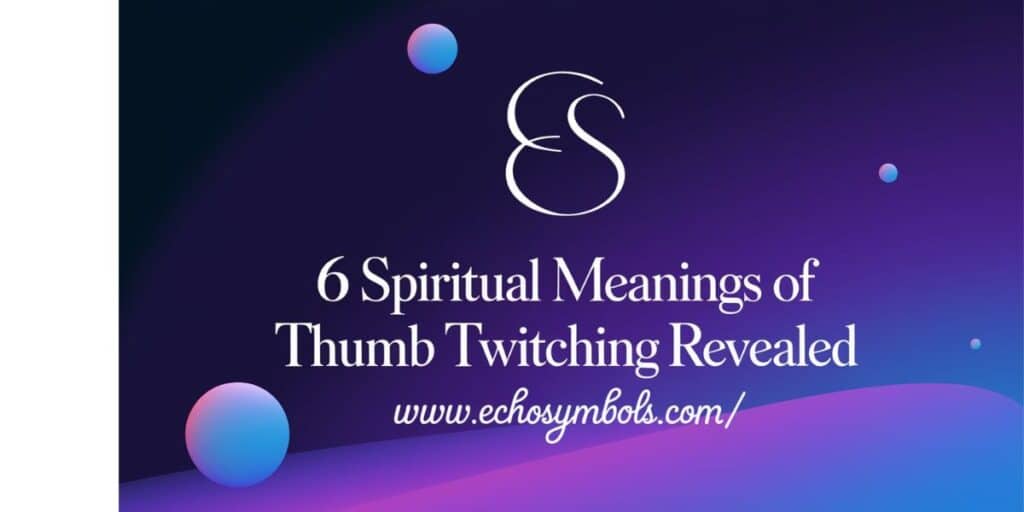 6 Spiritual Meanings of Thumb Twitching Revealed