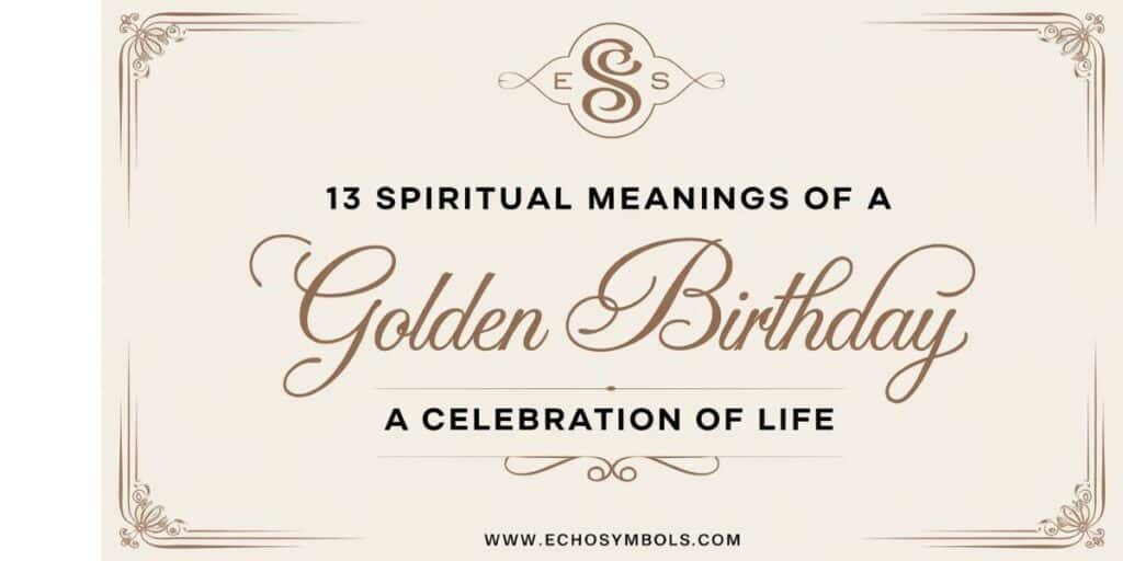 13 Spiritual Meanings of a Golden Birthday: A Celebration of Life