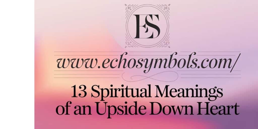 13 Spiritual Meanings of an Upside Down Heart