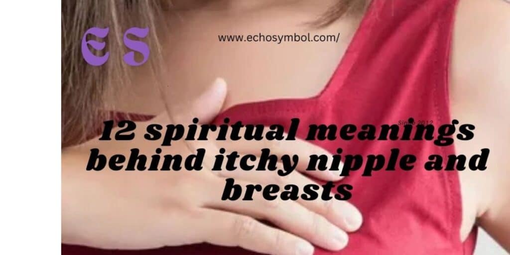 12 Spiritual Meanings Behind Itchy Nipples and Breasts