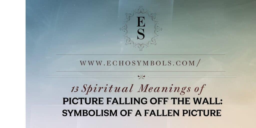 13 Spiritual Meanings of Picture Falling Off the Wall: Symbolism of a Fallen Picture