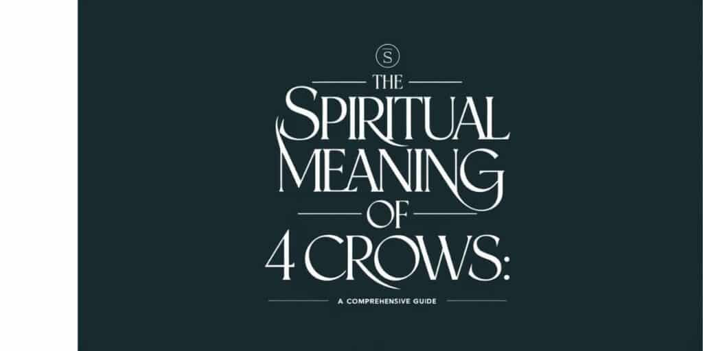 The Spiritual Meaning of 4 Crows: A Comprehensive Guide