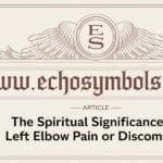 The Spiritual Significance of Left Elbow Pain or Discomfort