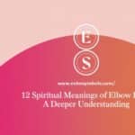 12 Spiritual Meanings of Elbow Pain: A Deeper Understanding