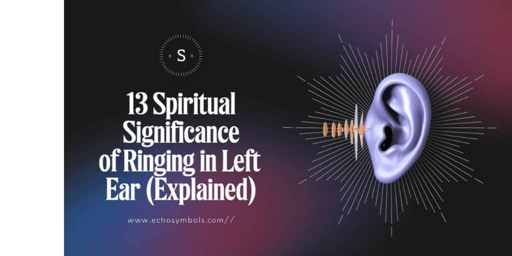 13 Spiritual Significance of Ringing in Left Ear (Explained)