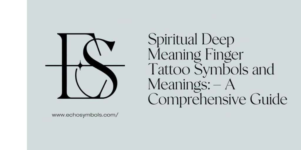 Spiritual Deep Meaning Finger Tattoo Symbols and Meanings: A Comprehensive Guide