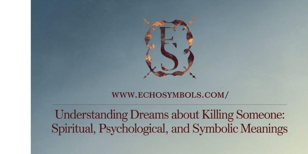 Understanding Dreams About Killing Someone: Spiritual, Psychological, and Symbolic Meanings