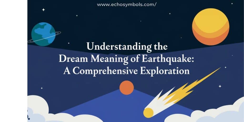 Understanding the Dream Meaning of Earthquake: A Comprehensive Exploration