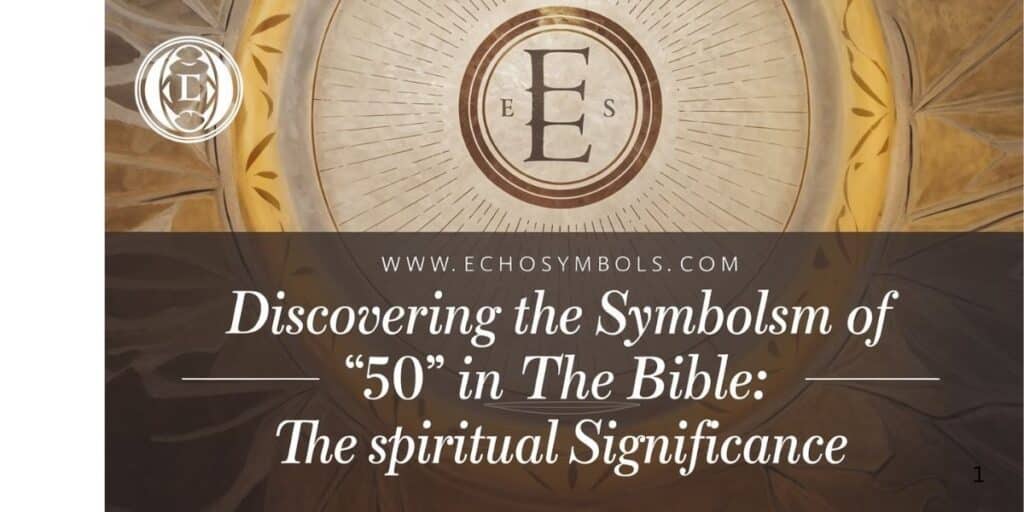 Discovering the Symbolism of ‘50’ in the Bible: The Spiritual Significance