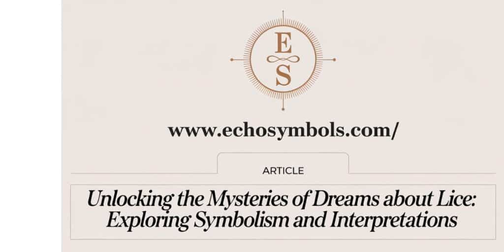 Unlocking the Mysteries of Dreams about Lice: Exploring Symbolism and Interpretations