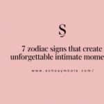 7 Zodiac Signs That Create Unforgettable Intimate Moments