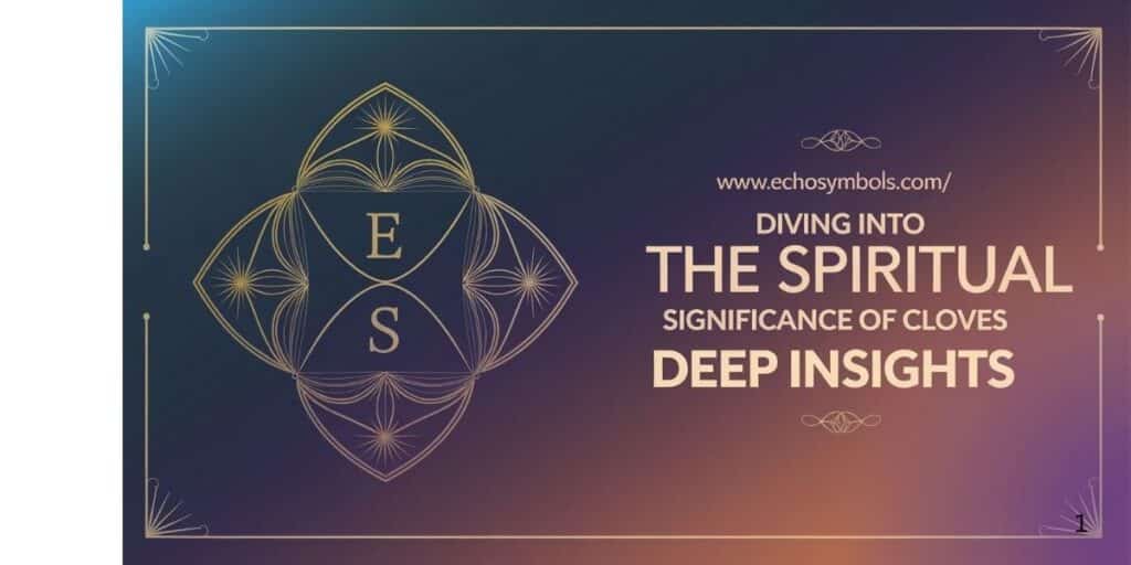 Diving into the Spiritual Significance of Cloves Deep Insights