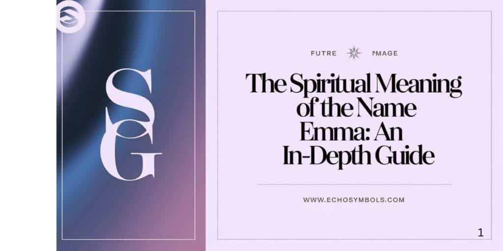 The Spiritual Meaning of the Name Emma: An In-Depth Guide