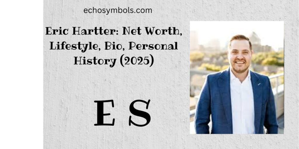 Eric Hartter: Net Worth, Lifestyle, Bio, Personal History (2025)