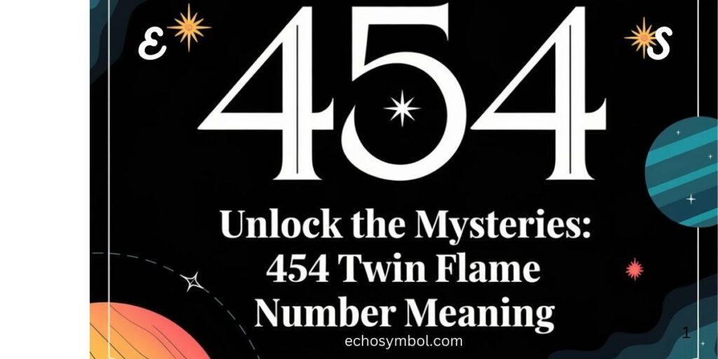 Unlock the Mysteries: 454 Twin Flame Number Meaning