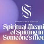 Spiritual Meaning of Spitting in Someone’s Mouth