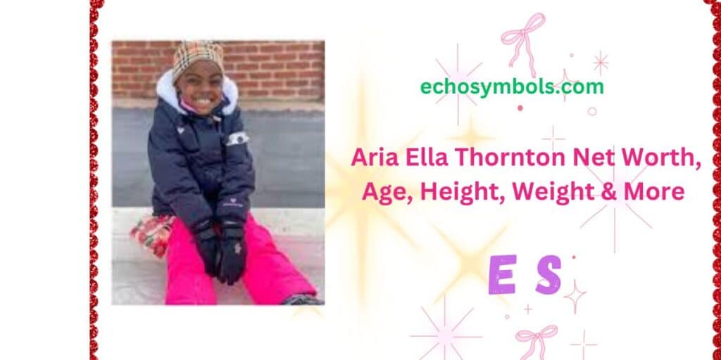 Aria Ella Thornton Net Worth, Age, Height, Weight & More 