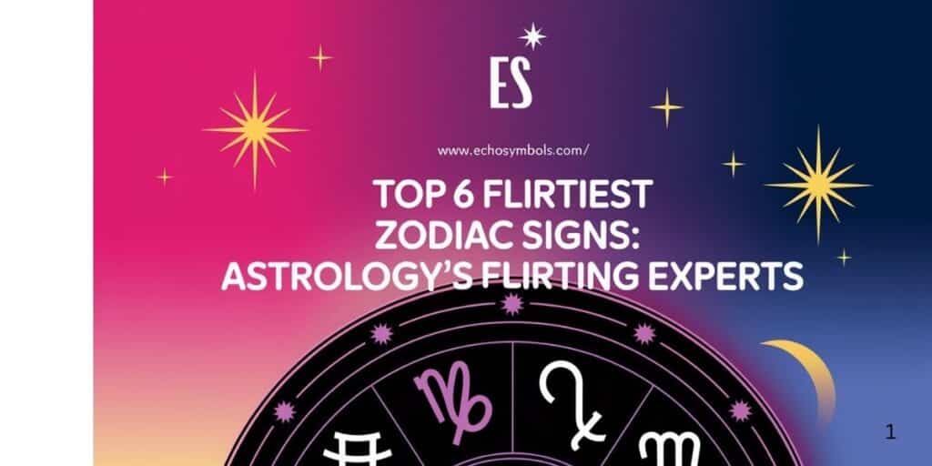 Top 6 Flirtiest Zodiac Signs: Astrology’s Flirting Experts