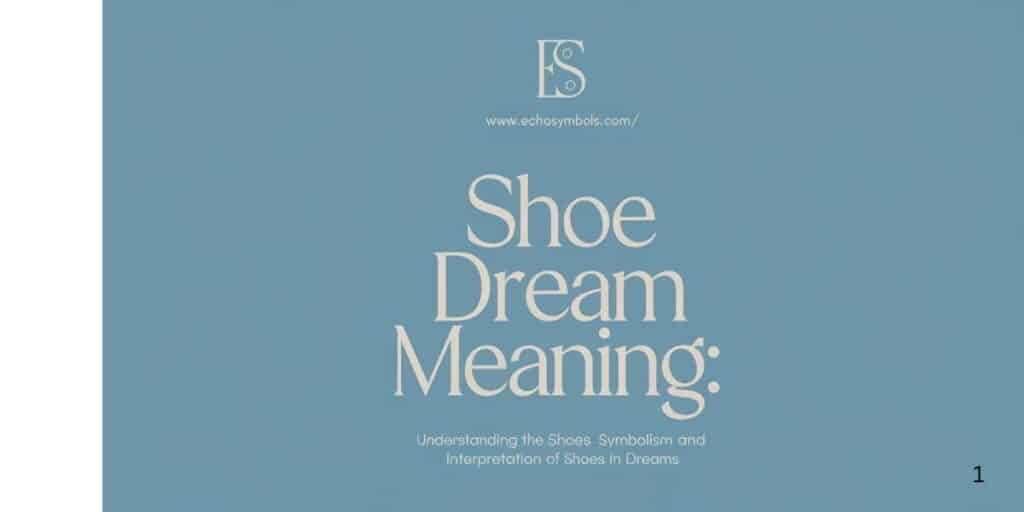 Shoe Dream Meaning: Understanding the Symbolism and Interpretation of Shoes in Dreams