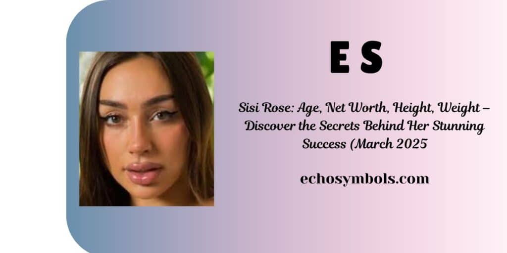 Sisi Rose: Age, Net Worth, Height, Weight – Discover the Secrets Behind Her Stunning Success (March 2025)