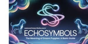 The Meaning of Dream Puppies: A Basic Guide